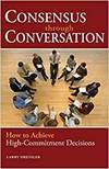 CONSENSUS THROUGH CONVERSATION: HOW TO ACHIEVE HIGH-COMMITMENT DECISIONS
