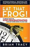 EAT THAT FROG! 21 GREAT WAYS TO STOP PROCRASTINATING AND GET MORE DONE IN LESS TIME