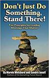 DON'T JUST DO SOMETHING, STAND THERE! TEN PRINCIPLES FOR LEADING MEETINGS THAT MATTER