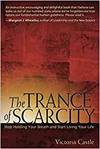 THE TRANCE OF SCARCITY: STOP HOLDING YOUR BREATH AND START LIVING YOUR LIFE