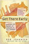 GET THERE EARLY. SENSING THE FUTURE TO COMPETE IN THE PRESENT