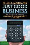 JUST GOOD BUSINESS: THE STRATEGIC GUIDE TO ALIGNING CORPORATE RESPONSIBILITY AND BRAND