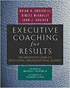 EXECUTIVE COACHING FOR RESULTS. THE DEFINITIVE GUIDE TO DEVELOPING ORGANIZATIONAL LEADERS