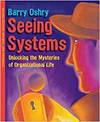 SEEING SYSTEMS. UNLOCKING THE MYSTERIES OF ORGANIZATIONAL LIFE