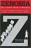ZENOBIA. THE CURIOUS BOOK OF BUSINESS. A TALE OF TRIUMPH OVER YES-MEN, CYNICS, HEDGERS, AND OTHER CO