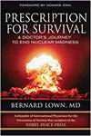 PRESCRIPTION FOR SURVIVAL. A DOCTOR'S JOURNEY TO END NUCLEAR MADNESS