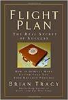 FLIGHT PLAN: THE REAL SECRET OF SUCCESS. HOW TO ACHIEVE MORE, FASTER, THAN YOU EVER DREAMED POSSIBLE