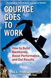 COURAGE GOES TO WORK: HOW TO BUILD BACKBONES, BOOST PERFORMANCE, AND GET RESULTS