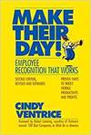 MAKE THEIR DAY!: EMPLOYEE RECOGNITION THAT WORKS