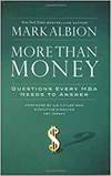 MORE THAN MONEY: QUESTIONS EVERY MBA NEEDS TO ANSWER