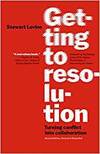 GETTING TO RESOLUTION: TURNING CONFLICT INTO COLLABORATION. REVISED AND EXPANDED