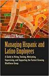 MANAGING HISPANIC AND LATINO EMPLOYEES: A GUIDE TO HIRING, TRAINING, MOTIVATING, SUPERVISING AND SUP