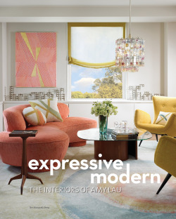 LAU: EXPRESSIVE MODERN. THE INTERIORS OF AMY LAU