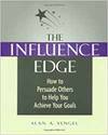 THE INFLUENCE EDGE: HOW TO PERSUADE OTHERS TO HELP YOU ACHIEVE YOUR GOALS