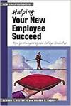 HELPING YOUR NEW EMPLOYEE SUCCEED - TIPS FOR MANAGERS OF NEW COLLEGE GRADUATES.