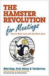 THE HAMSTER REVOLUTION FOR MEETINGS: HOW TO MEET LESS AND GET MORE DONE