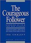 THE COURAGEOUS FOLLOWER: STANDING UP TO AND FOR OUR LEADERS