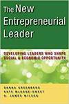 THE NEW ENTREPRENEURIAL LEADER: DEVELOPING LEADERS WHO SHAPE SOCIAL AND ECONOMIC OPPORTUNITY