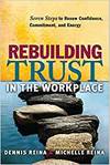 REBUILDING TRUST IN THE WORKPLACE: SEVEN STEPS TO RENEW CONFIDENCE, COMMITMENT, AND ENERGY