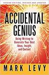 ACCIDENTAL GENIUS: USING WRITING TO GENERATE YOUR BEST IDEAS, INSIGHT, AND CONTENT