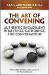 THE ART OF CONVENING: AUTHENTIC ENGAGEMENT IN MEETINGS, GATHERINGS, AND CONVERSATIONS