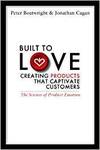 BUILT TO LOVE: CREATING PRODUCTS THAT CAPTIVATE CUSTOMERS