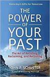 THE POWER OF YOUR PAST: THE ART OF RECALLING, RECLAIMING, AND RECASTING