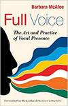FULL VOICE: THE ART AND PRACTICE OF VOCAL PRESENCE