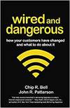 WIRED AND DANGEROUS: HOW YOUR CUSTOMERS HAVE CHANGED AND WHAT TO DO ABOUT IT