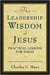 THE LEADERSHIP WISDOM OF JESUS: PRACTICAL LESSONS FOR TODAY