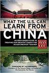WHAT THE U.S. CAN LEARN FROM CHINA: AN OPEN-MINDED GUIDE TO TREATING OUR GREATEST COMPETITOR AS OUR