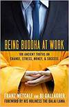BEING BUDDHA AT WORK: 101 ANCIENT TRUTHS ON CHANGE, STRESS, MONEY, AND SUCCESS