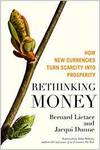 RETHINKING MONEY: HOW NEW CURRENCIES TURN SCARCITY INTO PROSPERITY