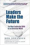 LEADERS MAKE THE FUTURE: TEN NEW LEADERSHIP SKILLS FOR AN UNCERTAIN WORLD