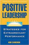 POSITIVE LEADERSHIP: STRATEGIES FOR EXTRAORDINARY PERFORMANCE