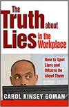 THE TRUTH ABOUT LIES IN THE WORKPLACE: HOW TO SPOT LIARS AND WHAT TO DO ABOUT THEM