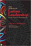 THE POWER OF LATINO LEADERSHIP; 10 PRINCIPLES OF INCLUSION, COMMUNITY, AND CONTRIBUTION