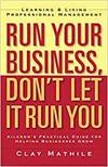 RUN YOUR BUSINESS, DON'T LET IT RUN YOU; LEARNING AND LIVING PROFFESIONAL MANAGEMENT
