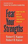 FEAR YOUR STRENGTHS: WHAT YOU ARE BEST AT COULD BE YOUR BIGGEST PROBLEM