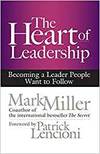 THE HEART OF LEADERSHIP; BECOMING A LEADER PEOPLE WANT TO FOLLOW