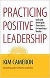 PRACTICING POSITIVE LEADERSHIP; TOOLS AND TECHNIQUES THAT CREATE EXTRAORDINARY RESULTS
