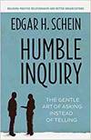 HUMBLE INQUIRY; THE GENTLE ART OF ASKING INSTEAD OF TELLING