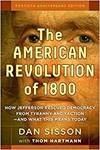 THE AMERICAN REVOLUTION OF 1800: HOW JEFFERSON RESCUED DEMOCRACY FROM TYRANNY AND FACTION - AND WHAT