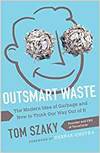 OUTSMART WASTE; THE MODERN IDEA OF GARBAGE AND HOW TO THINK OUR WAY OUT OF IT