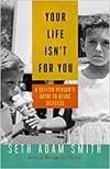 YOUR LIFE ISN'T FOR YOU: A SELFISH PERSONS GUIDE TO BEING SELFLESS