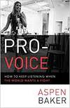 PRO-VOICE: HOW TO KEEP LISTENING WHEN THE WORLD WANTS A FIGHT
