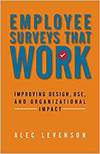 EMPLOYEE SURVEYS THAT WORK: IMPROVING DESIGN, USE, AND ORGANIZATIONAL IMPACT
