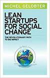 LEAN STARTUPS FOR SOCIAL CHANGE: THE REVOLUTIONARY PATH TO BIG IMPACT