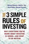 THE THREE SIMPLE RULES OF INVESTING: WHY EVERYTHING YOU'VE HEARD ABOUT INVESTING IS WRONG - AND WHAT