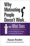 WHY MOTIVATING PEOPLE DOESN'T WORK...AND WHAT DOES: THE NEW SCIENCE OF LEADING, ENERGIZING, AND ENGA